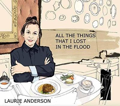 Laurie Anderson: All the Things I Lost in the Flood - Laurie Anderson - cover
