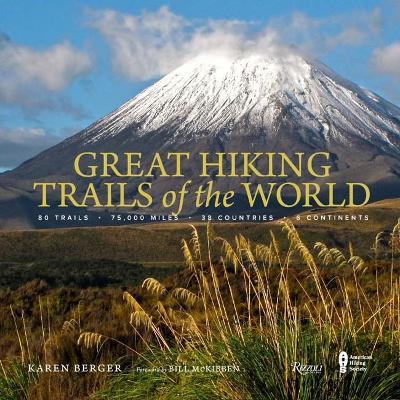 Great Hiking Trails of the World: 80 Trails, 75,000 Miles, 38 Countries, 6 Continents - Karen Berger - cover