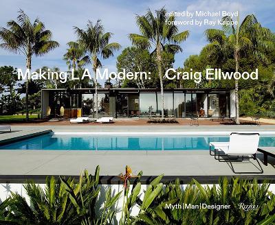 Making L.A. Modern: Craig Ellwood - Myth, Man, Designer - Michael Boyd,Richard Powers - cover
