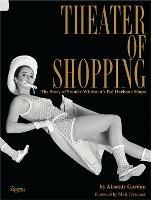 Theater of Shopping: The Story of Stanley Whitman's Bal Harbour Shops - Alastair Gordon,Matt Tyrnauer - cover