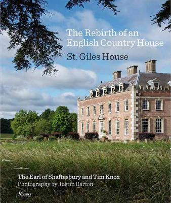 The Rebirth of an English Country House: St. Giles House - Earl Of Shaftsbury,Tim Knox - cover