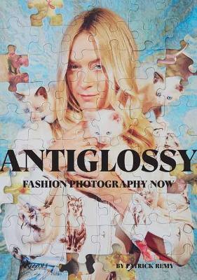 Anti-Glossy: Fashion Photography Now - Patrick Remy - cover