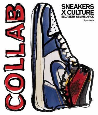 Sneakers x Culture: Collab - Elizabeth Semmelhack,Jacques Slade - cover
