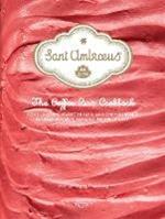 Sant Ambroeus: The Cafe Cookbook: Light Lunches, Sweet Treats, and Coffee Drinks from New York's Favorite Milanese Cafe