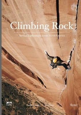 Climbing Rock: Vertical Explorations Across North Americs - Jesse Lynch,Peter Croft - cover