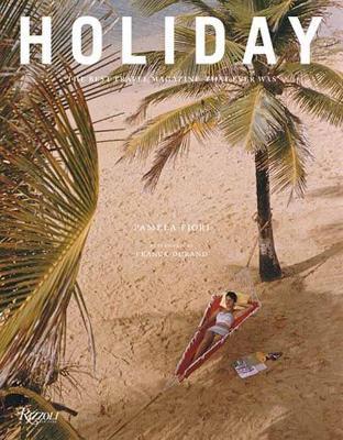 Holiday: The Best Travel Magazine that Ever Was - Pamela Fiori,Franck Durand - cover