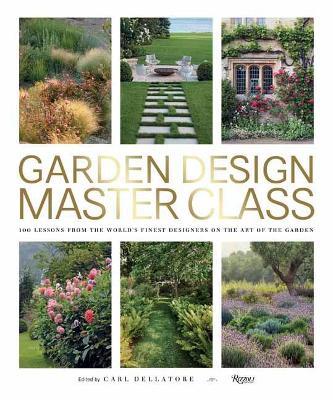 Garden Design Master Class: 100 Lessons from The World's Finest Designers on the Art of the Garden - Carl Dellatore - cover