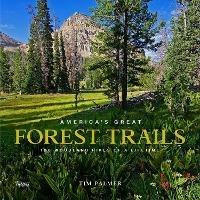 America's Great Forest Trails: 100 Woodland Hikes of a Lifetime - Tim Palmer - cover