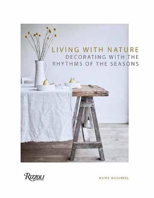 Living with Nature: Decorating with the Rhythms of the Four Seasons - Marie Masureel - cover