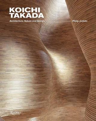 Koichi Takada: Architecture, Nature, and Design - Koichi Takada,Philip Jodidio - cover