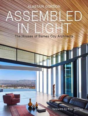 Assembled in Light: The Houses of Barnes Coy Architects - Alastair Gordon,Pilar Viladas - cover