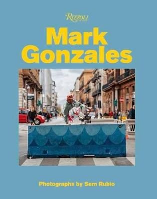 Mark Gonzales: Adventures in Street Skating - Mark Gonzales,Sem Rubio - cover