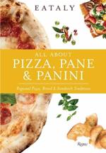 Eataly: All About Pizza, Pane & Panini: Regional Pizza, Bread & Sandwich Traditions