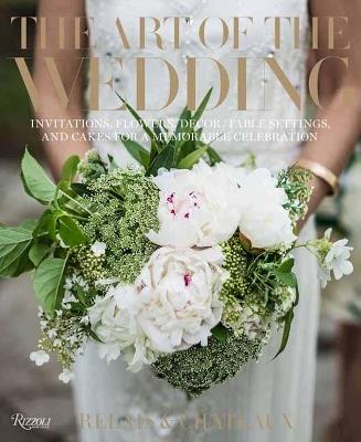 The Art of the Wedding: Invitations, Flowers, Decor, Table Settings, and Cakes for a Memorable Celebrati on - Relais & Chateaux North America,Daniel Hostettler - cover