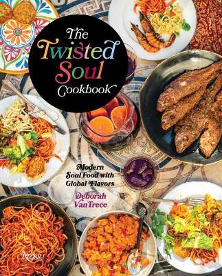 The Twisted Soul Cookbook: Modern Soul Food with Global Flavors - Deborah Vantrece - cover