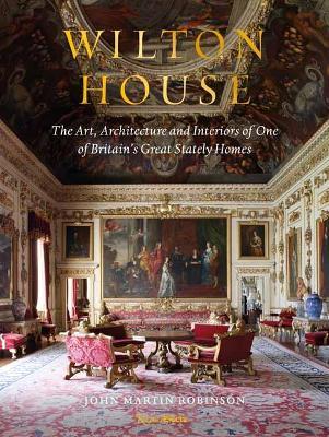 Wilton House: The Art, Architecture and Interiors of One of Britains Great Stately Homes - John Martin Robinson - cover