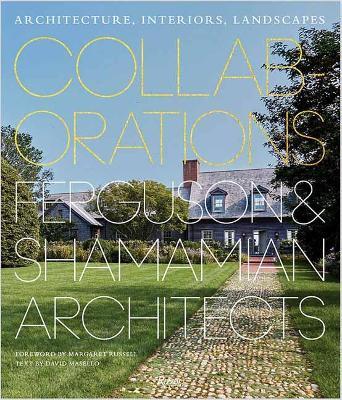 Collaborations: Architecture, Interiors, Landscapes: Ferguson & Shamamian Architects - David Masello,Margaret Russell - cover