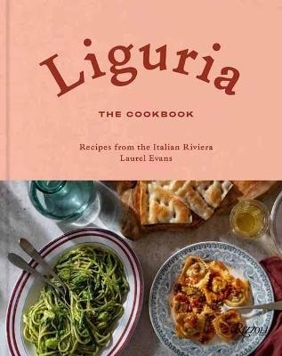 Liguria: The Cookbook: Recipes from the Italian Riviera - Laurel Evans - cover