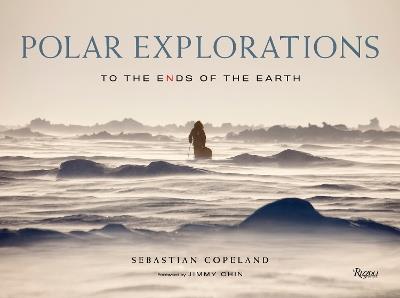 Polar Explorations: To the Ends of the Earth - Sebastian Copeland,Jimmy Chin - cover