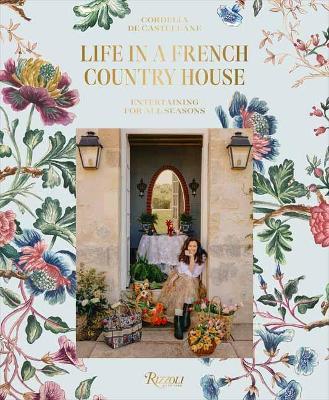 Life In A French Country House: Entertaining for All Seasons - Cordelia de Castellane,Matthieu Salvaing - cover