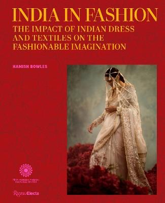 India in Fashion: The Impact of Indian Dress and Textiles on the Fashionable Imagination - Hamish Bowles - cover