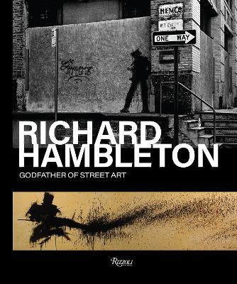 Richard Hambleton : Godfather of Street Art - Vladimir Restoin Roitfeld,Andy Valmorbida - cover