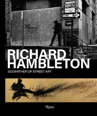 Richard Hambleton : Godfather of Street Art - Vladimir Restoin Roitfeld,Andy Valmorbida - cover