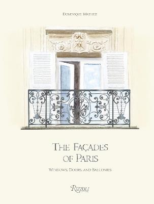 The Facades of Paris: Windows, Doors, and Balconies - Dominique Mathez,Oliver Gabet - cover