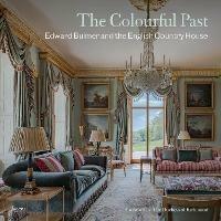 The Colourful Past: Edward Bulmer and the English Country House - Edward Bulmer - cover