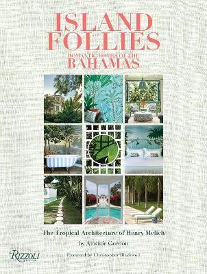 Island Follies: Romantic Homes of the Bahamas: The Tropical Architecture of Henry Melich - Alastair Gordon,Chris Blackwell - cover
