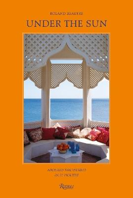 Under the Sun: Around the World in 21 Houses - Roland Beaufre,Roberto Peregalli - cover