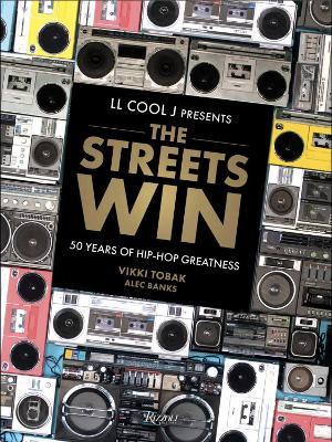LL COOL J Presents The Streets Win: 50 Years of Hip-Hop Greatness - LL COOL J,Vikki Tobak,Alec Banks - cover