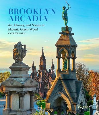 Brooklyn Arcadia: Art, History, and Nature at Majestic Green-Wood - Andrew Garn,Richard Moylan - cover