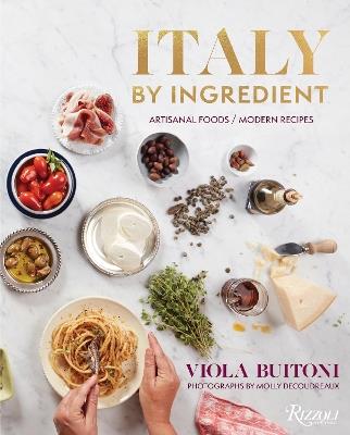 Italy by Ingredient: Artisanal Foods, Modern Recipes - Viola Buitoni,Molly DeCoudreaux - cover
