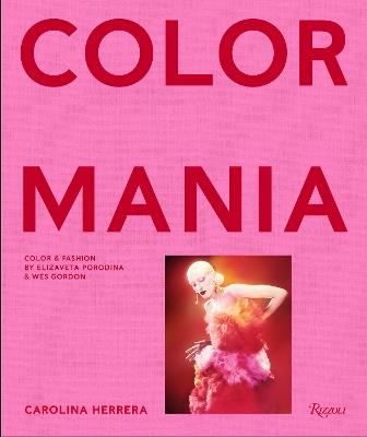 Carolina Herrera: ColormaniaColor and Fashion - Wes Gordon,Edward Enninful - cover