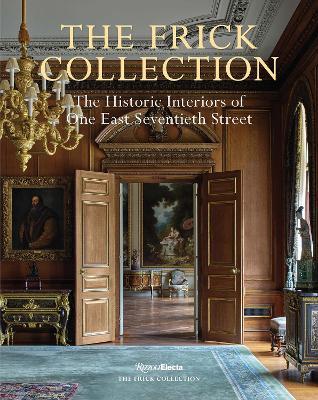 The Frick Collection: The Historic Interiors - Xavier F. Salomon,Miguel Flores-Vianna - cover
