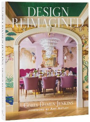 Design Reimagined: A Fresh and Colorful Take on Timeless Rooms - Corey Damen Jenkins,Amy Astley - cover