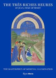 The Très Riches Heures of Jean, Duke of Berry: The Masterpiece of Medieval Illumination