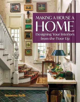 Making a House a Home: Designing Your Interiors from the Floor Up  - Susanna Salk - cover