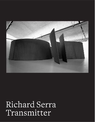 Richard Serra: Transmitter - Maria Stavrinaki,Helene Binet - cover