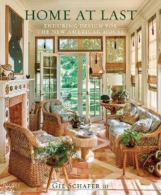 Home at Last: Enduring Design for the New American House - Gil Schafer III,Eric Piasecki - cover