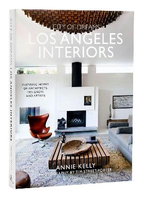 City of Dreams: Los Angeles Interiors: Inspiring Homes of Architects, Designers, and Artists  - Annie Kelly,Tim Street-Porter - cover