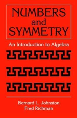 Numbers and Symmetry: An Introduction to Algebra - Bernard L. Johnston,Fred Richman - cover