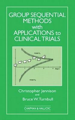 Group Sequential Methods with Applications to Clinical Trials - Christopher Jennison,Bruce W. Turnbull - cover