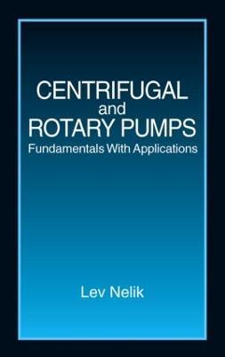 Centrifugal & Rotary Pumps: Fundamentals With Applications - Lev Nelik - cover