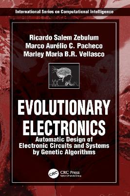 Evolutionary Electronics: Automatic Design of Electronic Circuits and Systems by Genetic Algorithms - Ricardo Salem Zebulum,Marco Aurelio Pacheco,Marley Maria Be Vellasco - cover