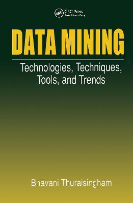 Data Mining: Technologies, Techniques, Tools, and Trends - Bhavani Thuraisingham - cover