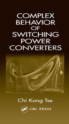 Complex Behavior of Switching Power Converters - Chi Kong Tse - cover