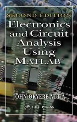 Electronics and Circuit Analysis Using MATLAB - John Okyere Attia - cover