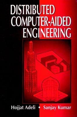 Distributed Computer-Aided Engineering - Hojjat Adeli,Sanjay Kumar - cover